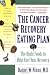 The Cancer Recovery Eating Plan: The Right Foods to Help Fuel Your Recovery
