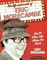 You'll Miss Me When I'm Gone: The Life and Work of Eric Morecambe