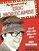 You'll Miss Me When I'm Gone: The Life and Work of Eric Morecambe
