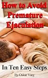 How to Avoid Premature Ejaculation in Ten Easy Steps (Sexual Development for Men)