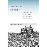 The Malthusian Moment: Global Population Growth and the Birth of American Environmentalism (Studies in Modern Science, Technology, and the Environment)