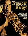 Trumpet Kings: The Players Who Shaped the Sound of Jazz Trumpet