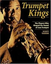 Trumpet Kings: The Players Who Shaped the Sound of Jazz Trumpet