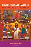 Disciples of All Nations: Pillars of World Christianity (Studies in World Christianity)