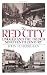The Red City : Limoges and the French Nineteenth Century by John M. Merriman