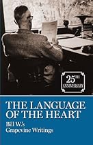 The Language Of The Heart - Bill W.'s Grapevine Writings The Language Of The Heart - Bill W.'s Grapevine Writings