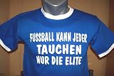 Produkt-Bild: Fu&szlig;ball kann jeder, Tauchen nur die Elite; T-Shirt blau / wei&szlig; *SONDERPOSTEN - ANGEBOT*