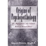 origins of psychopathology the phylogenetic and cultural basis of mental illness