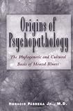 Origins of Psychopathology: The Phylogenetic and Cultural Basis of Mental Illness