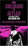 From Caligari to Hitler: A Psychological History of the German Film (Princeton Classic Editions)