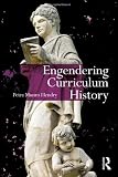 Engendering Curriculum History (Studies in Curriculum Theory Series)