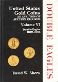 United States Gold Coins, an Analysis of Auction Records - Double Eagles 1849 - 1933 (Volume 6)