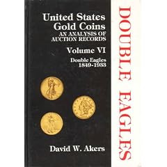 United States Gold Coins, an Analysis of Auction Records - Double Eagles 1849 - 1933 (Volume 6)