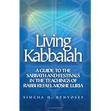 Living the Kabbalah: A Guide to the Sabbath and Festivals in the Teachings of Rabbi Rafael Moshe Luria