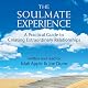 The Soulmate Experience: A Practical Guide to Creating Extraordinary Relationships
