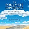 The Soulmate Experience: A Practical Guide to Creating Extraordinary Relationships