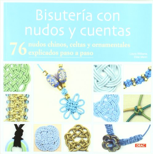 BISUTERIA CON NUDOS Y CUENTAS: 76 NUDOS CHINOS, CELTAS Y ORNAMENTALES EXPLICADOS PASO A PASO (Bisuteria (tutor))