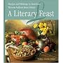 A Literary Feast: Recipes and Writings by American Women Authors from History