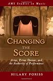 Changing the score : arias, prima donnas, and the authority of performance