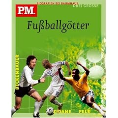 Drei gro�e Fu�ballg�tter. Pele / Franz Beckenbauer / Zinedine Zidane. P.M. Biografie bei Baumhaus