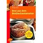 Brot aus dem Brotbackautomaten: �ber 120 Rezepte f�r 750 g und 1000 g