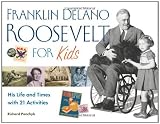 Franklin Delano Roosevelt for Kids: His Life and Times with 21 Activities (For Kids series)