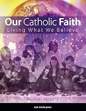 Our Catholic Faith: Living What We Believe