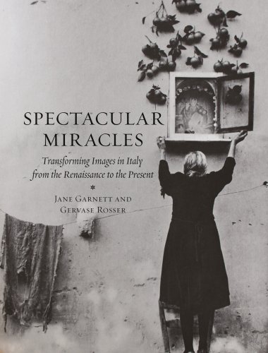 Spectacular Miracles: Transforming Images in Italy, From the Renaissance to the Present