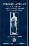 Landowners and Tenants in Roman Egypt: The Social Relations of Agriculture in the Oxyrhynchite Nome (Oxford Classical Monographs)