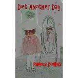Diet Another Day ~ Pamela Downs