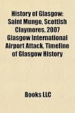 History of Glasgow: Saint Mungo, Scottish Claymores, 2007 Glasgow International Airport Attack, Timeline of Glasgow History