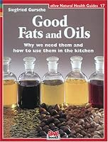 Good Fats and Oils (Natural Health Guide) (Natural Health Guide)