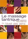 Le massage tantrique : Ou L'�veil des sens