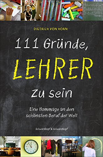 111 Gründe, Lehrer zu sein: Eine Hommage an den schönsten Beruf der Welt (German Edition)