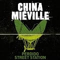 Perdido Street Station: New Crobuzon, Book 1 (Unabridged)