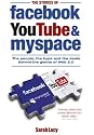 The Stories of Facebook, Youtube and Myspace: The People, the Hype and the Deals Behind the Giants of Web 2.0