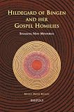 Hildegard of Bingen and her gospel homilies : speaking new mysteries