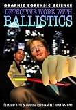 Detective Work with Ballistics (Graphic Forensic Science)