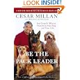 Be the Pack Leader: Use Cesar's Way to Transform Your Dog . . . and Your Life by Cesar Millan and Melissa Jo Peltier