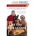Be the Pack Leader: Use Cesar's Way to Transform Your Dog . . . and Your Life