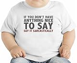 If You Don't Have Anything Nice To Say Say It Sarcastically Slogan オーガニックベビーTシャツ 12 - 18 Months