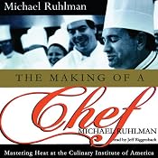The Making of a Chef: Mastering Heat at the Culinary Institute of America | [Michael Ruhlman]