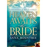 Heaven Awaits The Bride: A breathtaking glimpse of eternity ~ Anna Rountree