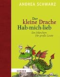 Der kleine Drache Hab-mich-lieb: Ein M�rchen f�r gro�e Leute