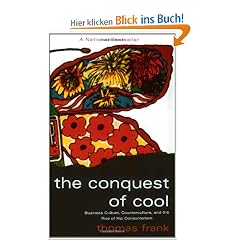 The Conquest of Cool: Business Culture, Counterculture, and the Rise of Hip Consumerism