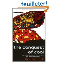 The Conquest of Cool: Business Culture, Counterculture, and the Rise of Hip Consumerism