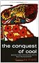 The Conquest of Cool: Business Culture, Counterculture and the Rise of Hip Consumerism