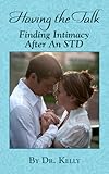 Having The Talk: How To Find Intimacy After An STD (Living With Herpes Book 3)