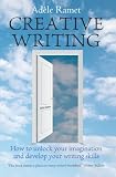 Creative Writing: How to Unlock Your Imagination and Develop Your Writing Skills
