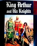 King Arthur and his Knights: A Noble and Joyous History